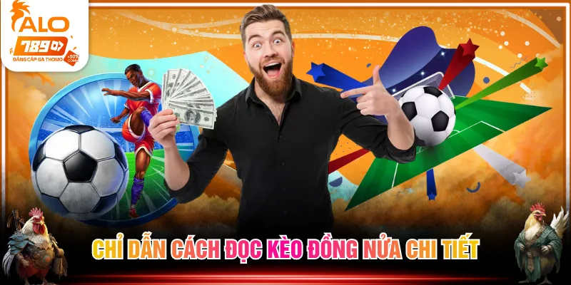 Chỉ dẫn cách đọc kèo đồng nửa chi tiết