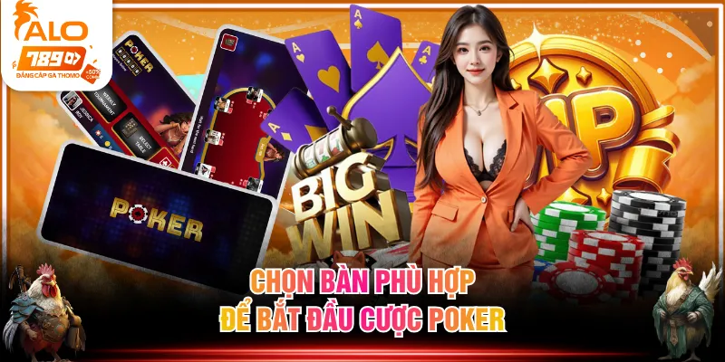 Chọn bàn phù hợp để bắt đầu cược Poker