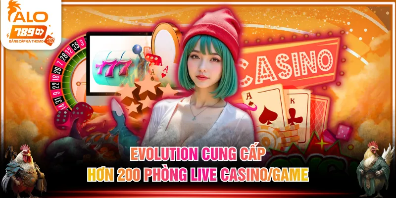 Evolution cung cấp hơn 200 phòng live casino/game