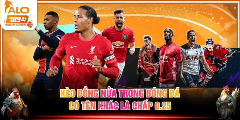 Kèo đồng nửa trong bóng đá có tên khác là chấp 0.25