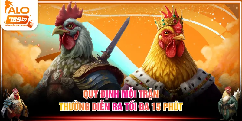 Quy định mỗi trận thường diễn ra tối đa 15 phút