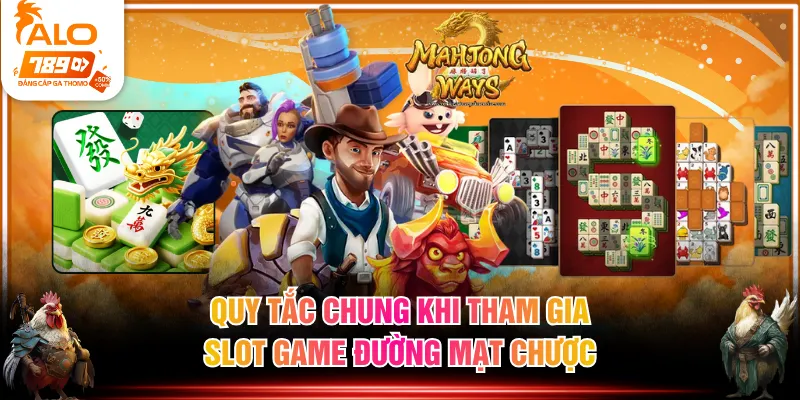 Quy tắc chung khi tham gia slot game Đường Mạt Chược
