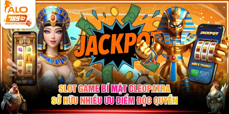Slot game bí mật Cleopatra sở hữu nhiều ưu điểm độc quyền