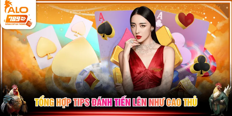 Tổng hợp tips đánh Tiến Lên như cao thủ