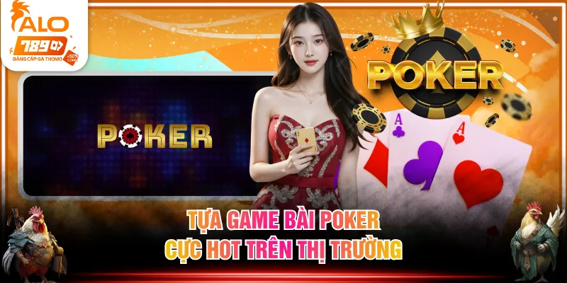 Tựa game bài Poker cực hot trên thị trường